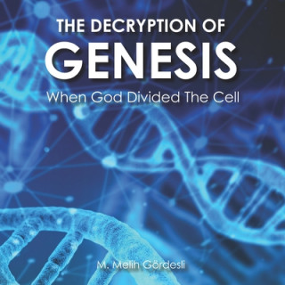 The Decryption of Genesis: When God Divided The Cell