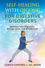 Self-Healing with Qigong for Digestive Disorders: Optimize Your Digestion, Energy Level, and Metabolism