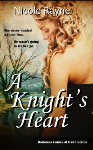 A Knight's Heart: Darkness Comes At Dawn Series: Book One