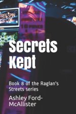 Secrets Kept: Book 8 of the Raglan's Streets series