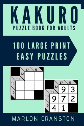 Kakuro Puzzle Book For Adults: 100 Large Print Easy Puzzles for Kakuro Lovers and Funatics