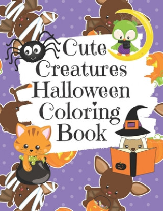 Cute Creatures Halloween Coloring Book: Cute Non-Scary Halloween Animal Images Including Bats, Cats, Llamas, Owls, Unicorns and More Coloring Book for