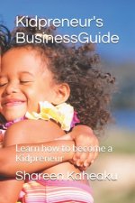 Kidpreneur's Business Guide: Learn how to become a Kidpreneur