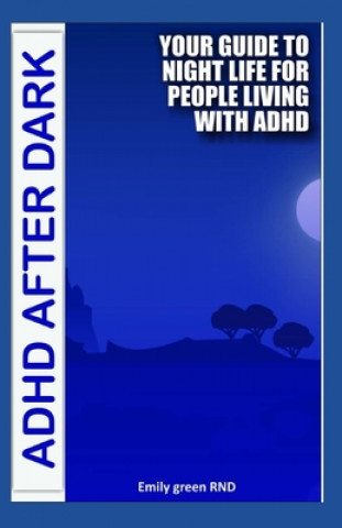 ADHD After Dark: Your guide to night life for people living with ADHD