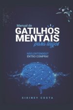Manual de Gatilhos Mentais Para Leigos: N?o entendeu? Ent?o compra!