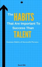The Habits That Are Important To Success Than Talent: Common Habits of Successful Persons
