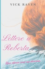 Lettere a Roberta: Una storia vera ma diversa