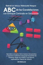 ABC de las Constelaciones con Enfoque Centrado en Soluciones: Aprende a constelar de la manera más práctica y resolutiva mediante el lenguaje transver