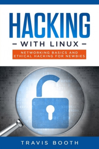 Hacking With Linux: Networking Basics and Ethical Hacking for Newbies