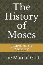 The History of Moses: The Man of God