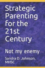 Strategic Parenting for the 21st Century: Not My Enemy