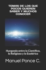 Temas de Los Que Pocos Quieren Saber Y Muchos Conocer: Hurgando entre lo Científico, lo Religioso y lo Esotérico