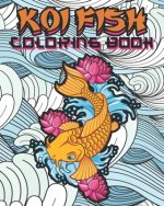 Koi Fish Coloring Book: Kids and Adults Will Love This Calming and Tranquil Book