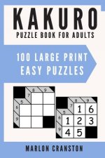 Kakuro Puzzle Book For Adults: 100 Large Print Easy Puzzles for Kakuro Lovers and Enthusiasts