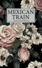 Mexican Train Game Score Record: Small size Mexican Train Score Sheets Perfect ScoreKeeping Sheet Book Sectioned Tally Scoresheets Family or Competiti