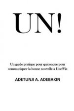 Un!: Un guide pratique pour N'importe qui! pour communiquer la bonne nouvelle ? Une!Vie