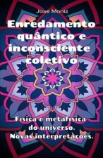 Enredamento quântico e inconsciente coletivo. Física e metafísica do universo. Novas interpretaç?es.