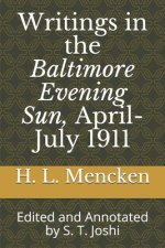 Writings in the Baltimore Evening Sun, April-July 1911: Edited and Annotated by S. T. Joshi