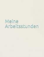 Meine Arbeitsstunden: Arbeit - Stundenkonto - Arbeitszeit - Stunden - Job - Beruf - Arbeitsleben - Frau - Mann - Auszubildende