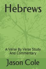 Hebrews: A Verse By Verse Study And Commentary