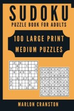 Sudoku Puzzle Book For Adults: 100 Large Print Medium Puzzles for Sudoku Lovers
