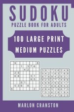 Sudoku Puzzle Book For Adults: 100 Large Print Medium Puzzles for Sudoku Lovers To Enjoy