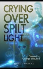 Crying Over Spilt Light: A God Complex Sci-Fi Story