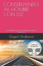 Construyendo Al Hombre Con Luz: Las Ense?anzas de Grigori Grabovoi Sobre Dios