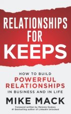 Relationships For Keeps: How to Build Powerful Relationships in Business and in Life