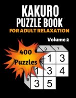 Kakuro Puzzle Book For Adult Relaxation: 400 Moderately Easy Puzzles- Massive Daily Kakuro Puzzles