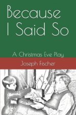 Because I Said So: A Christmas Eve Play