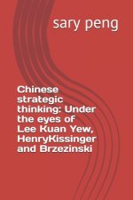 Chinese strategic thinking: Under the eyes of Lee Kuan Yew, Henry Kissinger and Brzezinski