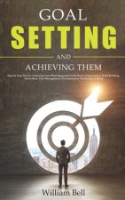 Goal Setting and Achieving Them: Step by Step Plan for Achieving Your Most Important Goals (Focus, Organization, Habit Building, Motivation, Time Mana