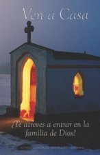 Ven a casa: ?Te atreves a entrar en la familia de Dios?