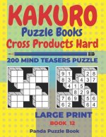 Kakuro Puzzle Book Hard Cross Product - 200 Mind Teasers Puzzle - Large Print - Book 12