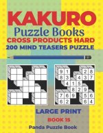 Kakuro Puzzle Book Hard Cross Product - 200 Mind Teasers Puzzle - Large Print - Book 15