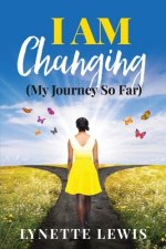 I Am Changing: My Journey So Far