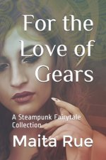 For the Love of Gears: A Steampunk Fairytale Collection