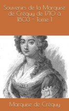 Souvenirs de la Marquise de Créquy de 1710 ? 1803 - Tome 1