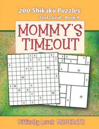 200 Shikaku Puzzles 12x12 Grid - Book 9, MOMMY'S TIMEOUT, Difficulty Level Moderate: Mental Relaxation For Grown-ups - Perfect Gift for Puzzle-Loving,