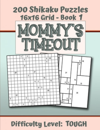 200 Shikaku Puzzles 16x16 Grid - Book 1, MOMMY'S TIMEOUT, Difficulty Level Tough: Mental Relaxation For Grown-ups - Perfect Gift for Puzzle-Loving, St