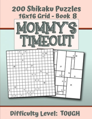 200 Shikaku Puzzles 16x16 Grid - Book 8, MOMMY'S TIMEOUT, Difficulty Level Tough: Mental Relaxation For Grown-ups - Perfect Gift for Puzzle-Loving, St