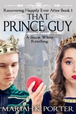 That Prince Guy: A Snow White Retelling