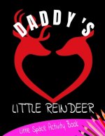 Daddy's Little Reindeer Little Space Activity Book: Age Play Christmas Coloring, Crossword, Maze and Games Book