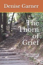 The Thorn of Grief: An Alternative Approach to Bereavement