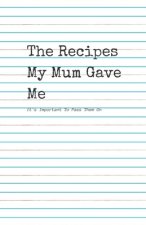 The Recipes my Mum Gave Me.: It's important to pass them on