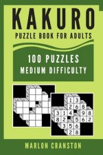 Kakuro Puzzle Book For Adults: 100 Puzzles Medium Difficulty for Kakuro Lovers To Enjoy