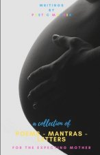 A Collection of Poems, Mantras & Letters: : For The Expecting Mother