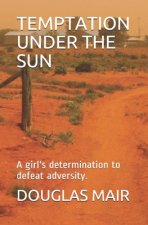 Temptation Under the Sun: A girl's victory over adversity.