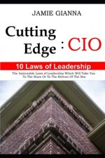 Cutting Edge CIO: 10 Laws of Leadership: The Immutable Laws of Leadership Which Will Take You to the Stars or to the Bottom of the Sea